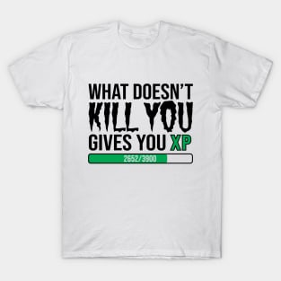 What Doesnt Kill You Gives You Xp T-Shirt